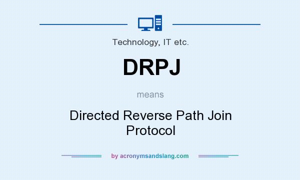 What does DRPJ mean? It stands for Directed Reverse Path Join Protocol