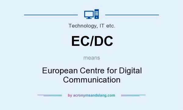 What does EC/DC mean? It stands for European Centre for Digital Communication