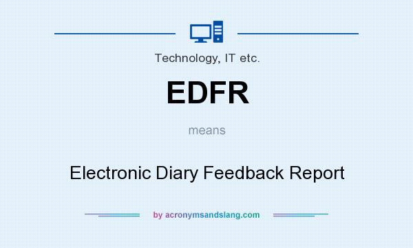 What does EDFR mean? It stands for Electronic Diary Feedback Report