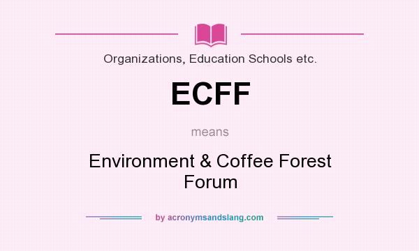 What does ECFF mean? It stands for Environment & Coffee Forest Forum