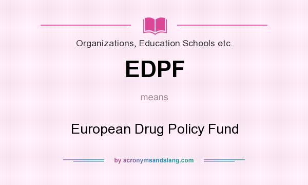 What does EDPF mean? It stands for European Drug Policy Fund
