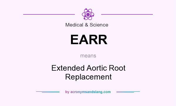 What does EARR mean? It stands for Extended Aortic Root Replacement