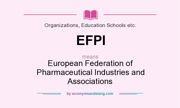 What does EFPI mean? It stands for European Federation of Pharmaceutical Industries and Associations