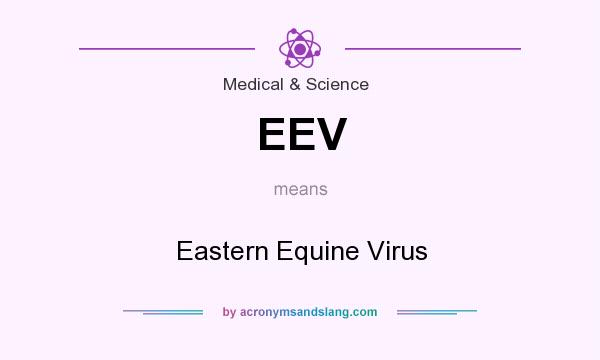 What does EEV mean? It stands for Eastern Equine Virus
