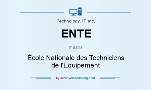 What does ENTE mean? It stands for École Nationale des Techniciens de l`Equipement