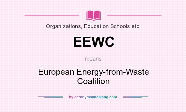 What does EEWC mean? It stands for European Energy-from-Waste Coalition