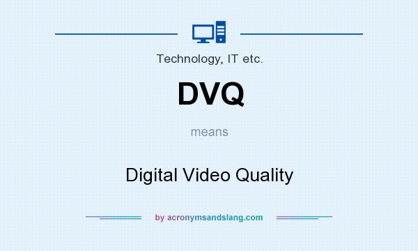 What does DVQ mean? It stands for Digital Video Quality