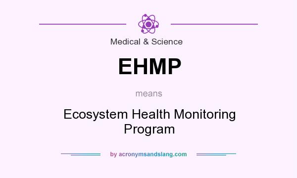 What does EHMP mean? It stands for Ecosystem Health Monitoring Program
