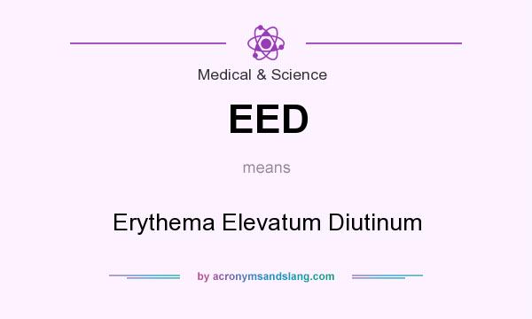 What does EED mean? It stands for Erythema Elevatum Diutinum