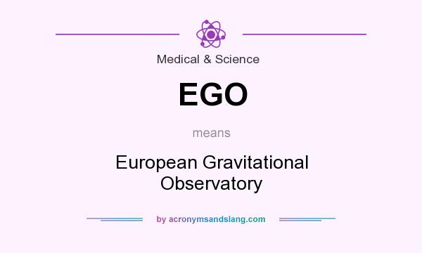 What does EGO mean? It stands for European Gravitational Observatory
