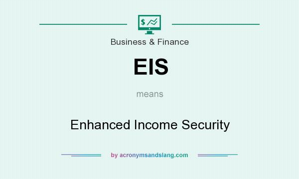 What does EIS mean? It stands for Enhanced Income Security