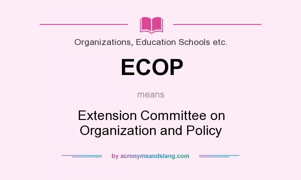 What does ECOP mean? It stands for Extension Committee on Organization and Policy