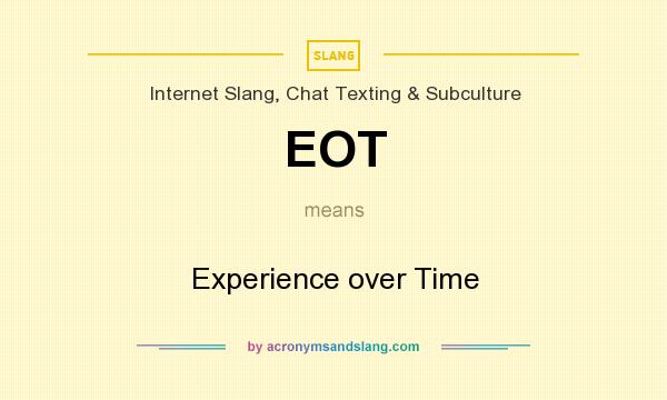 What does EOT mean? It stands for Experience over Time