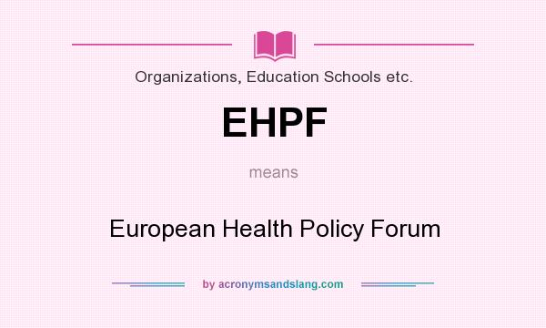 What does EHPF mean? It stands for European Health Policy Forum