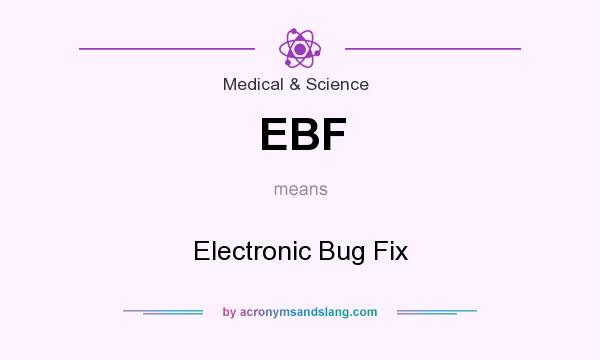 What does EBF mean? It stands for Electronic Bug Fix