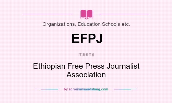 What does EFPJ mean? It stands for Ethiopian Free Press Journalist Association