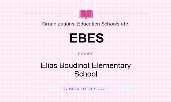 What does EBES mean? It stands for Elias Boudinot Elementary School