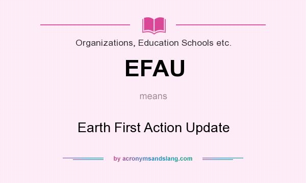 What does EFAU mean? It stands for Earth First Action Update
