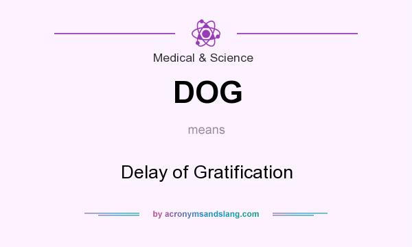 What does DOG mean? It stands for Delay of Gratification