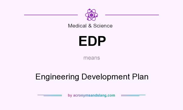 What does EDP mean? It stands for Engineering Development Plan