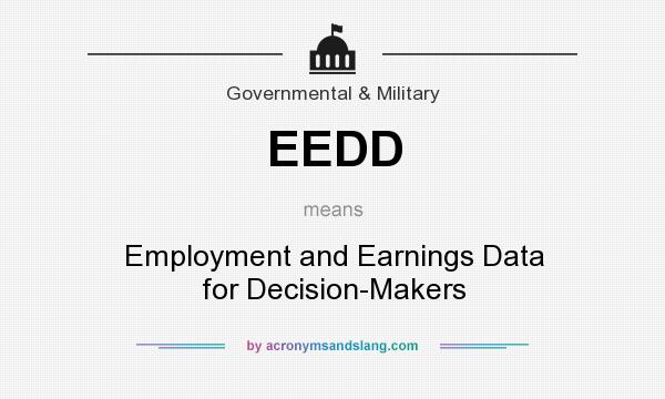 What does EEDD mean? It stands for Employment and Earnings Data for Decision-Makers