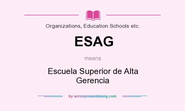 What does ESAG mean? It stands for Escuela Superior de Alta Gerencia