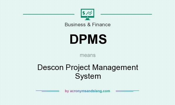 What does DPMS mean? It stands for Descon Project Management System