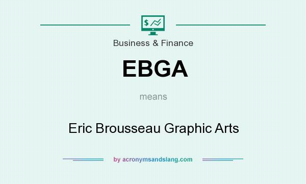 What does EBGA mean? It stands for Eric Brousseau Graphic Arts