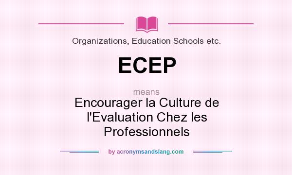 What does ECEP mean? It stands for Encourager la Culture de l`Evaluation Chez les Professionnels