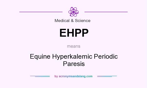 What does EHPP mean? It stands for Equine Hyperkalemic Periodic Paresis