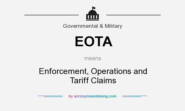 What does EOTA mean? It stands for Enforcement, Operations and Tariff Claims