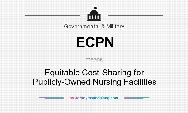 What does ECPN mean? It stands for Equitable Cost-Sharing for Publicly-Owned Nursing Facilities