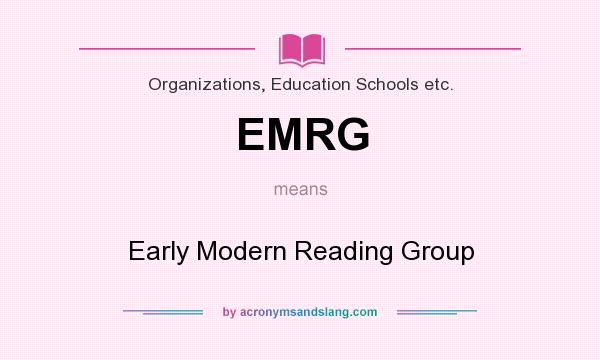 What does EMRG mean? It stands for Early Modern Reading Group