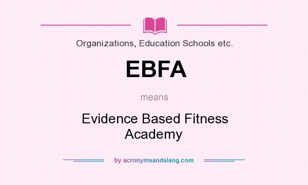 What does EBFA mean? It stands for Evidence Based Fitness Academy