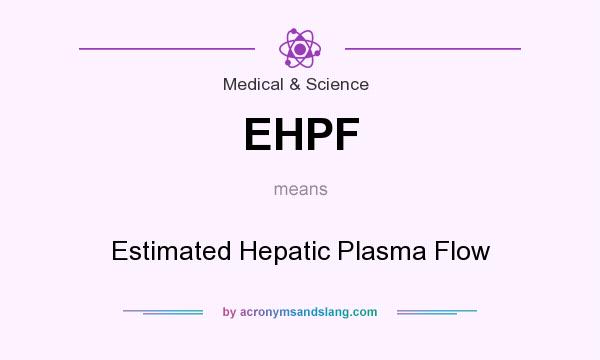 What does EHPF mean? It stands for Estimated Hepatic Plasma Flow