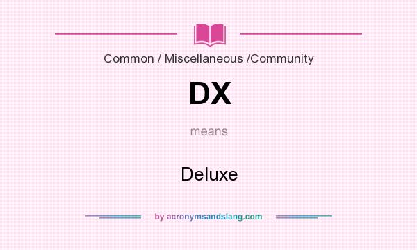 What does DX mean? It stands for Deluxe