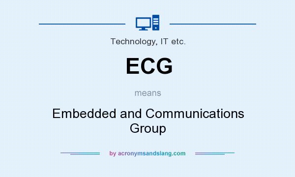 What does ECG mean? It stands for Embedded and Communications Group
