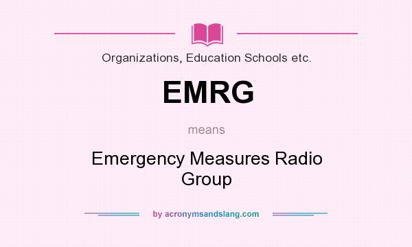 What does EMRG mean? It stands for Emergency Measures Radio Group