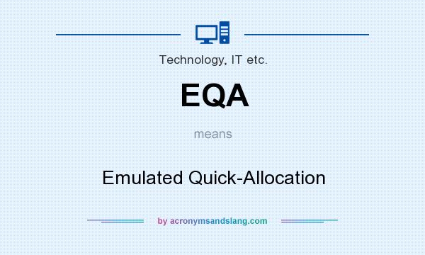 What does EQA mean? It stands for Emulated Quick-Allocation