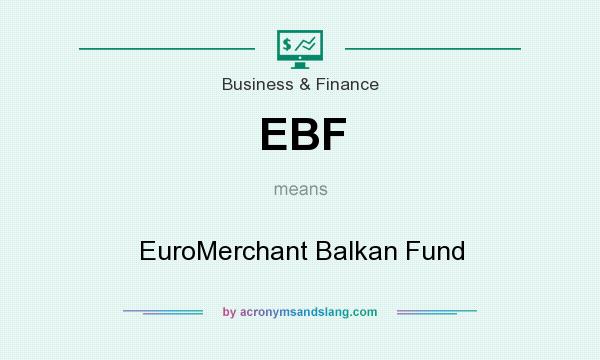 What does EBF mean? It stands for EuroMerchant Balkan Fund