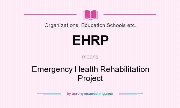 What does EHRP mean? It stands for Emergency Health Rehabilitation Project