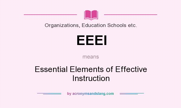 What does EEEI mean? It stands for Essential Elements of Effective Instruction