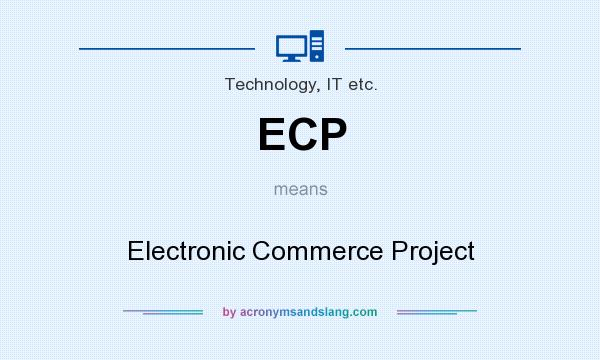What does ECP mean? It stands for Electronic Commerce Project