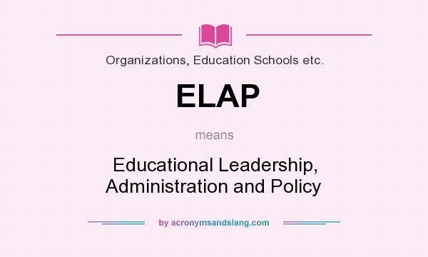 What does ELAP mean? It stands for Educational Leadership, Administration and Policy