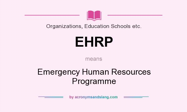 What does EHRP mean? It stands for Emergency Human Resources Programme