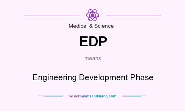 What does EDP mean? It stands for Engineering Development Phase