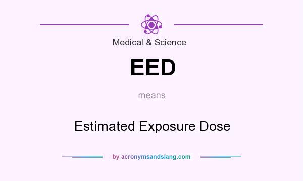 What does EED mean? It stands for Estimated Exposure Dose