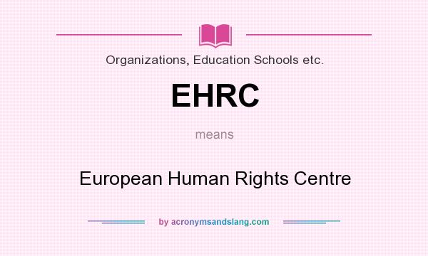 What does EHRC mean? It stands for European Human Rights Centre