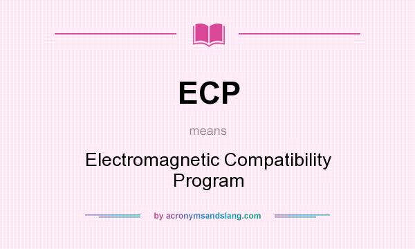 What does ECP mean? It stands for Electromagnetic Compatibility Program