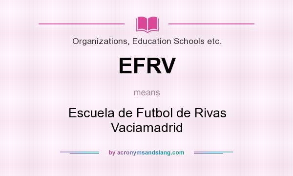 What does EFRV mean? It stands for Escuela de Futbol de Rivas Vaciamadrid